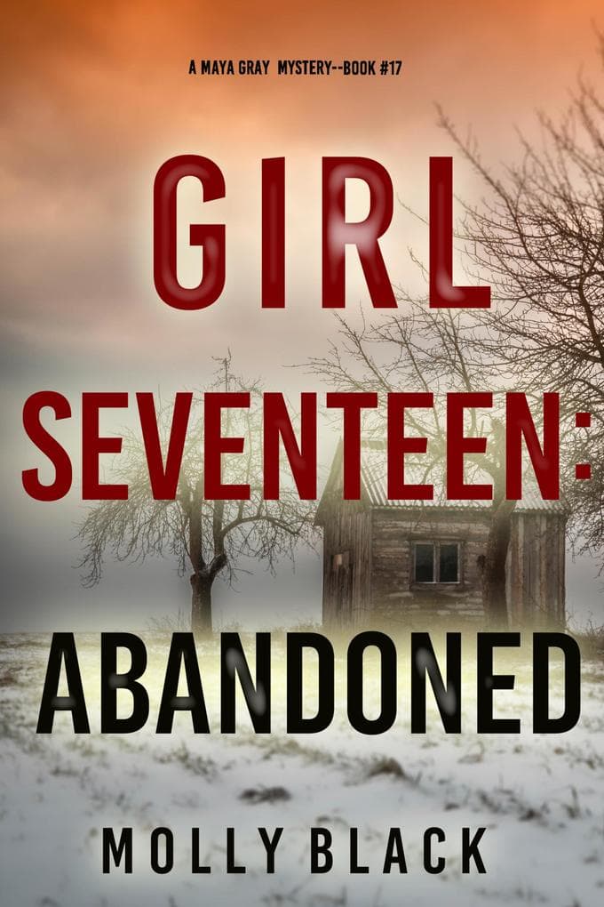 Girl Seventeen: Abandoned (A Maya Gray FBI Suspense Thriller-Book 17)