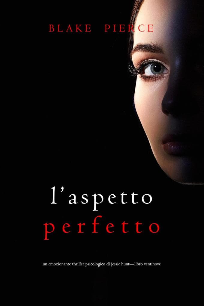 L'Aspetto Perfetto (Un emozionante thriller psicologico di Jessie Hunt-Libro Ventinove)
