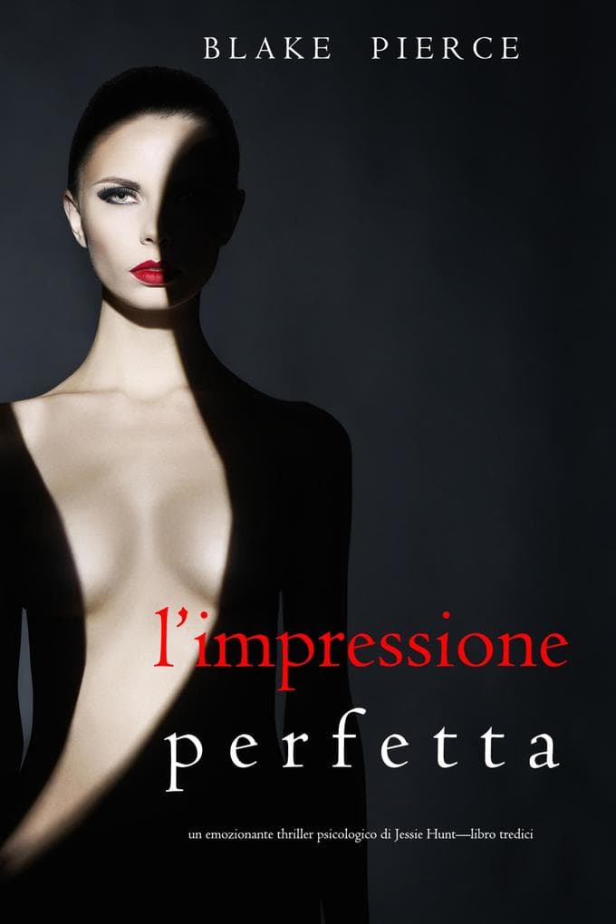 L'Impressione Perfetta (Un emozionante thriller psicologico di Jessie Hunt-Libro Tredici)