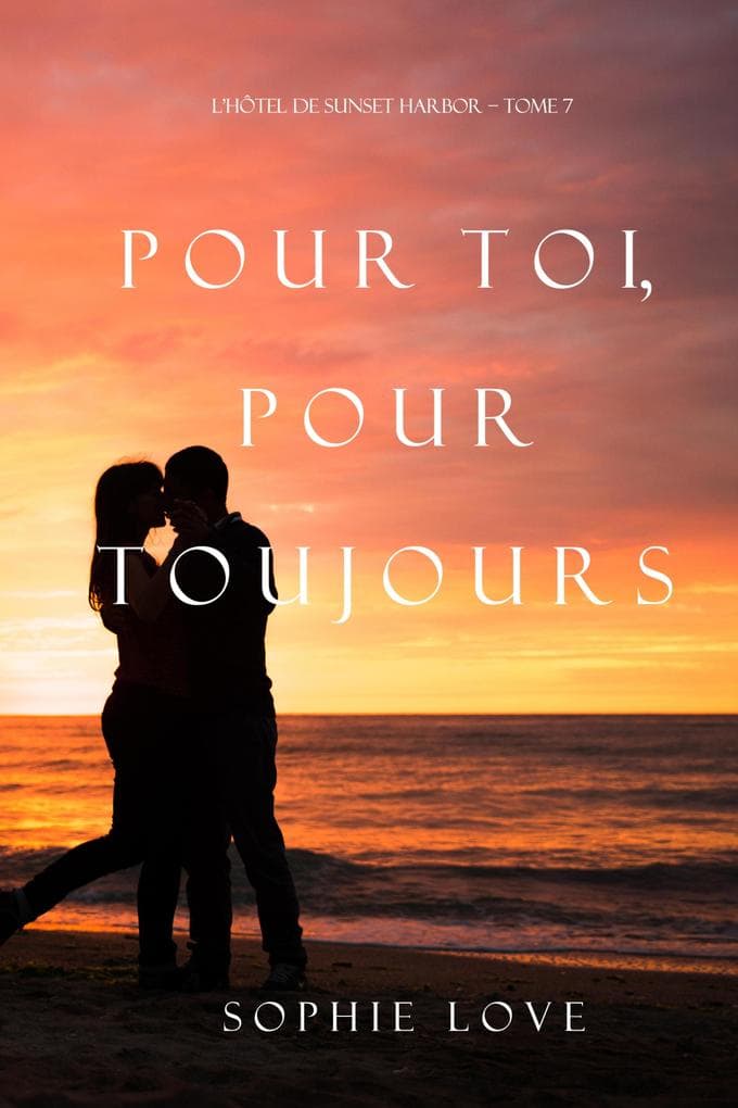 Pour Toi, Pour Toujours (L'Hôtel de Sunset Harbor - Tome 7)