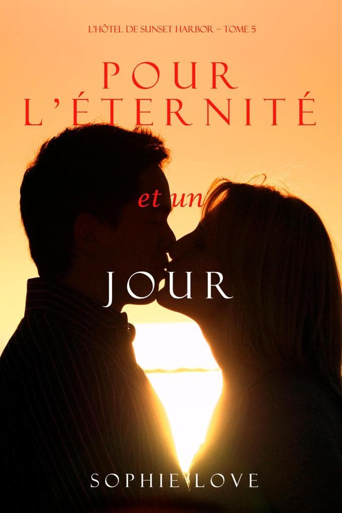 Pour L'éternité, et un Jour (L'Hôtel de Sunset Harbor - Tome 5)