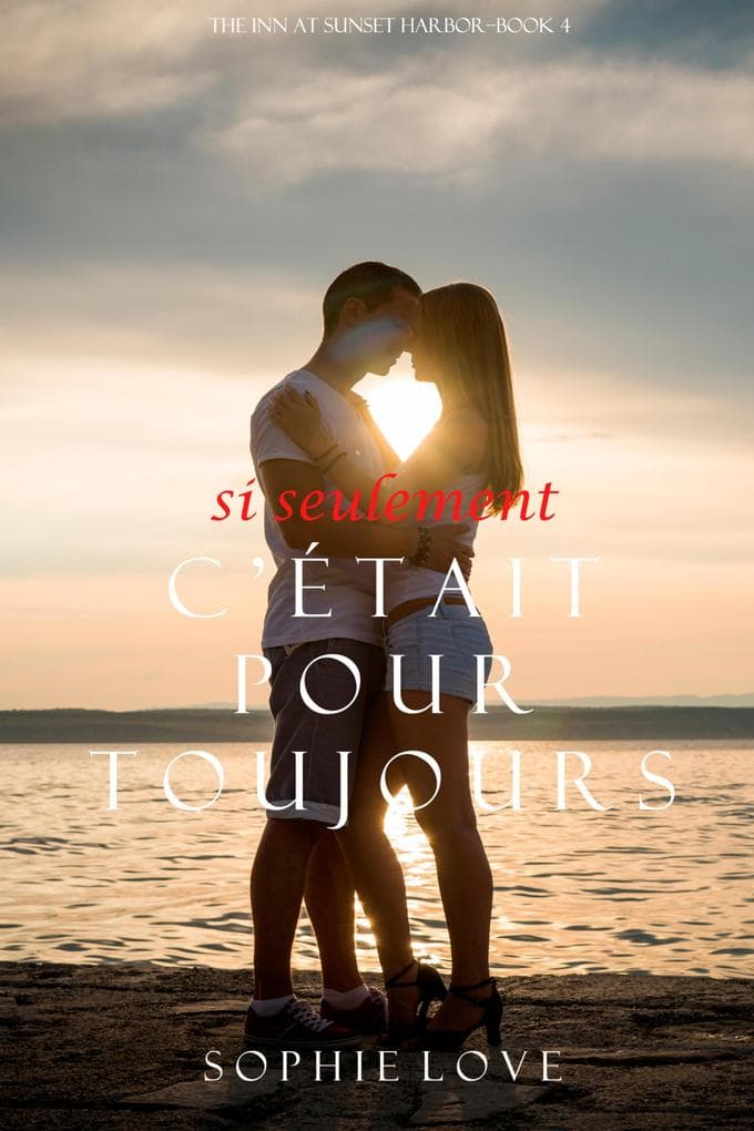 Si Seulement C'était Pour Toujours (L'Hôtel de Sunset Harbor - Tome 4)