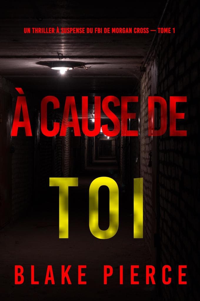 À cause de toi (Un thriller à suspense du FBI de Morgan Cross - Tome 1)