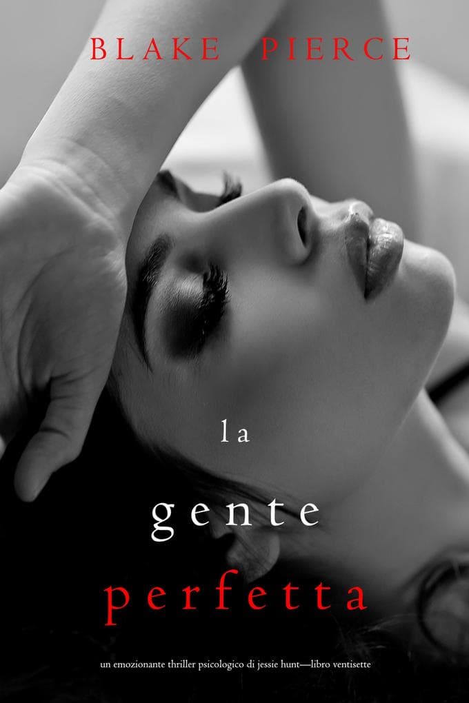 La Gente Perfetta (Un emozionante thriller psicologico di Jessie Hunt-Libro Ventisette)