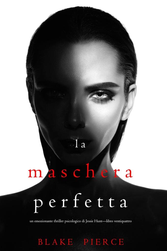 La Maschera Perfetta (Un emozionante thriller psicologico di Jessie Hunt-Libro Ventiquattro)