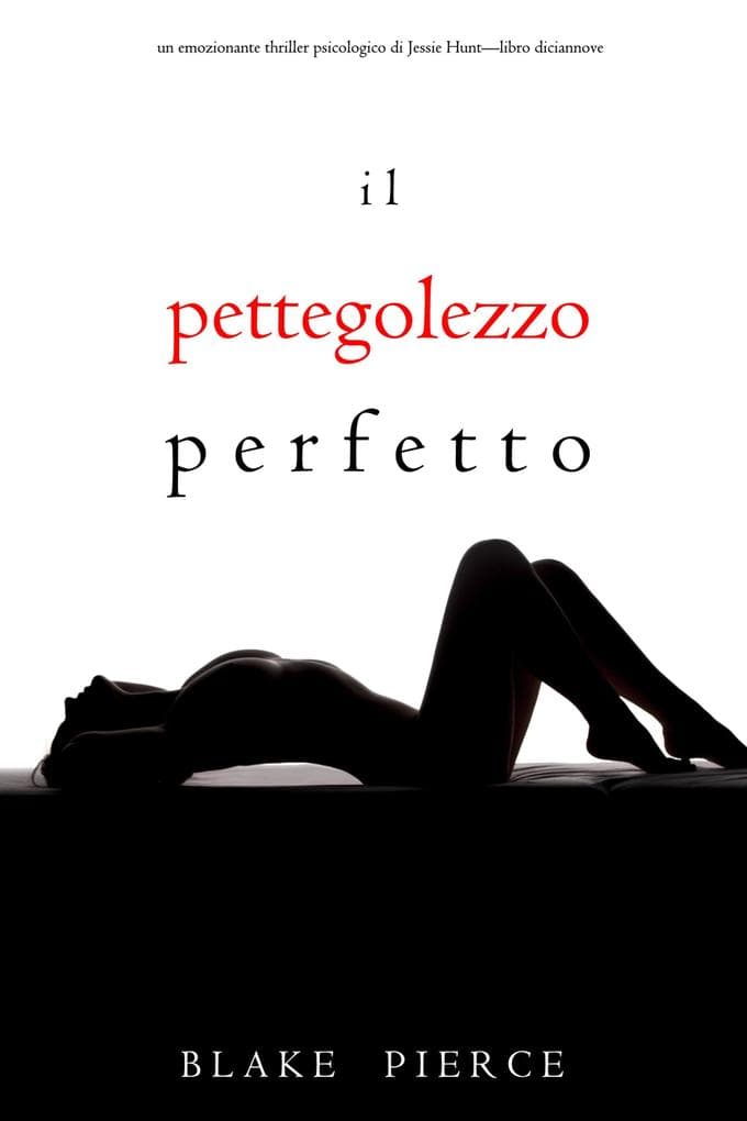 Il Pettegolezzo Perfetto (Un emozionante thriller psicologico di Jessie Hunt-Libro Diciannove)