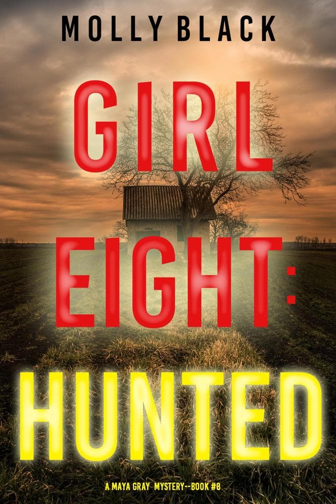 Girl Eight: Hunted (A Maya Gray FBI Suspense Thriller-Book 8)