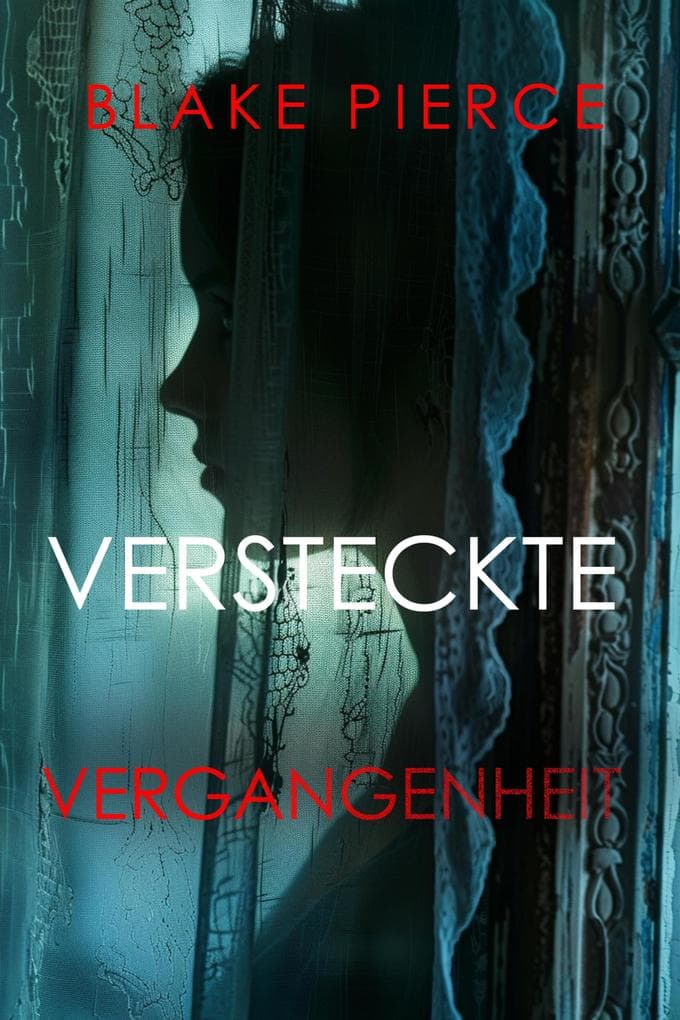 VERSTECKTE VERGANGENHEIT - Ein spannender Psychothriller mit einer atemberaubenden Wendung
