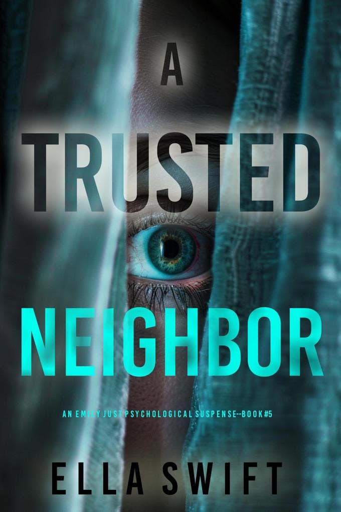 A Trusted Neighbor (An Emily Just Psychological Thriller-Book Five)