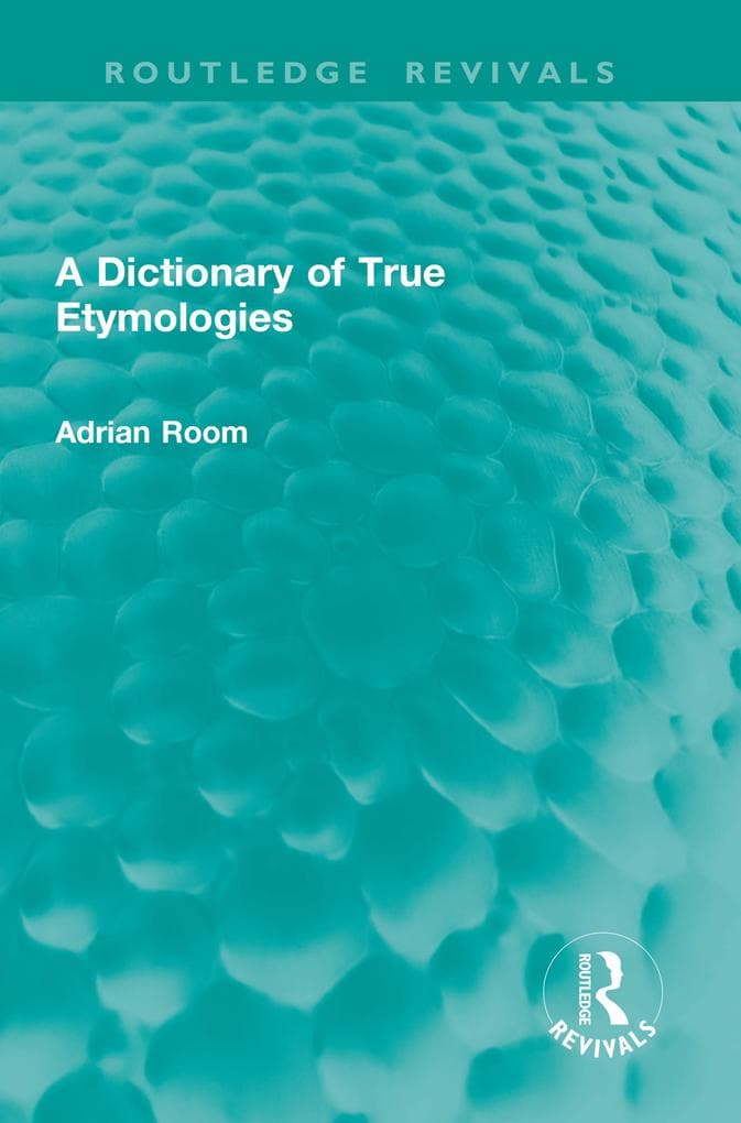 A Dictionary of True Etymologies