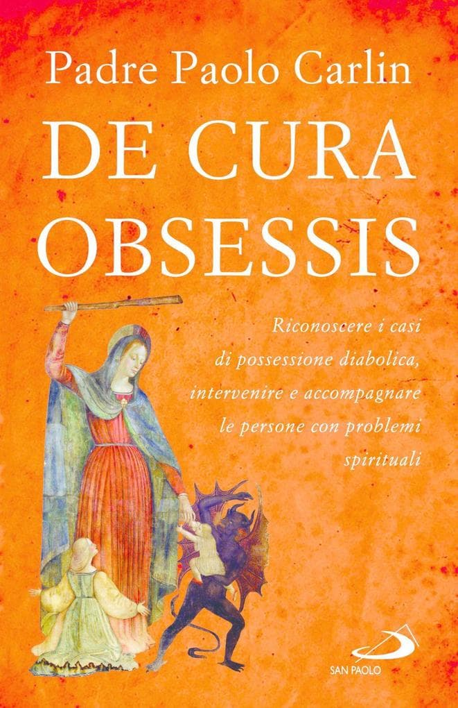 De cura obsessis. Riconoscere i casi di possessione diabolica, intervenire e accompagnare le persone con problemi spirituali