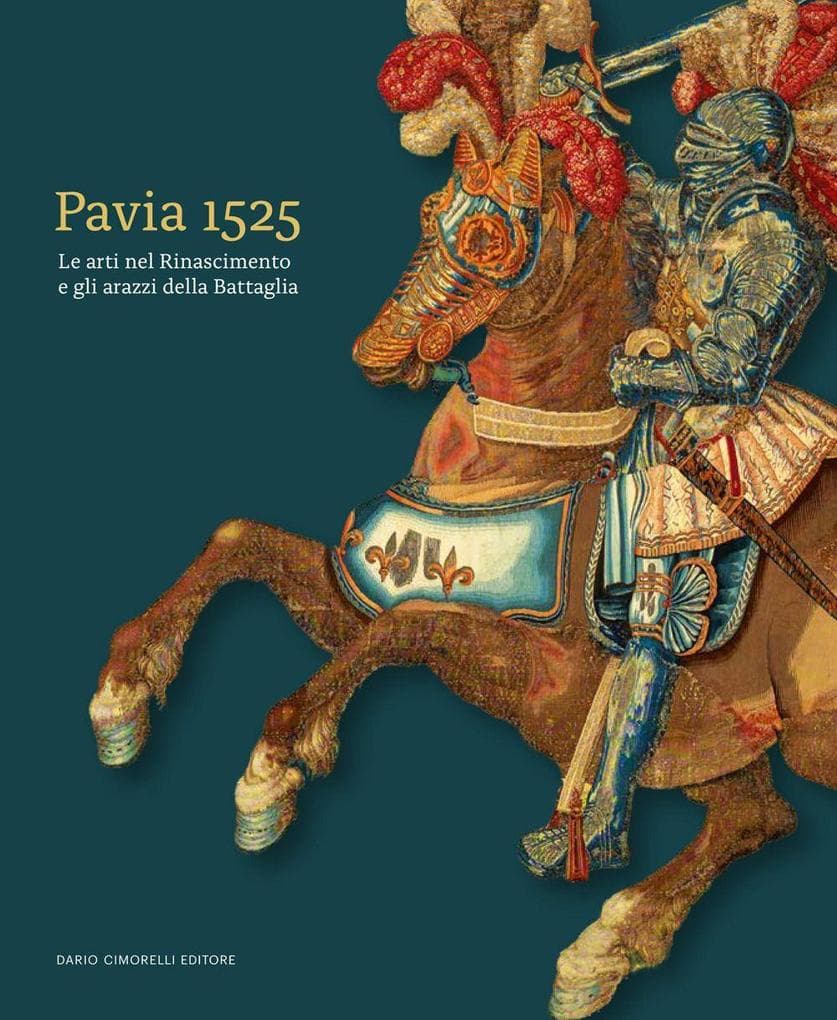 Pavia 1525. Le arti nel Rinascimento e gli arazzi della Battaglia