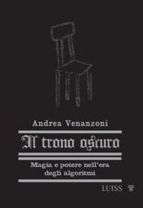 Il trono oscuro. Magia e potere nell'era degli algoritmi