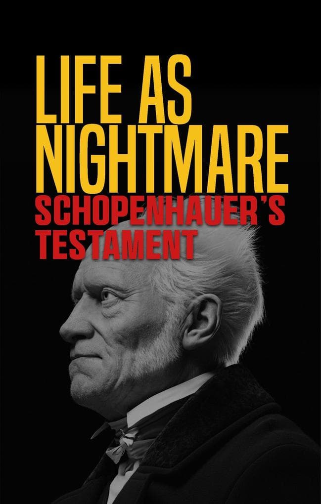 Life as Nightmare: Schopenhauer's Testament