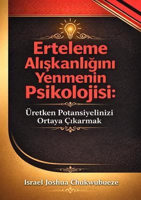 Erteleme Aliskanligini Yenmenin Psikolojisi