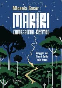 Mariri. L'Amazzonia dentro. Viaggio nei fiumi della mia terra