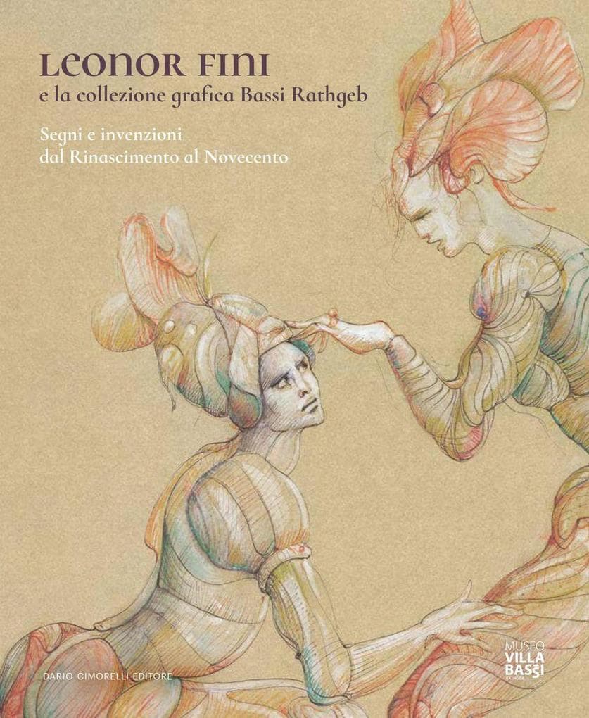 Leonor Fini e la collezione grafica Bassi Rathgeb. Segni e invenzioni dal Rinascimento al Novecento