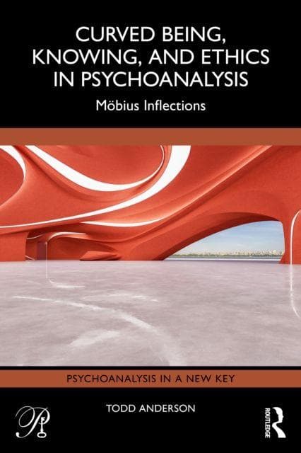 Curved Being, Knowing, and Ethics in Psychoanalysis