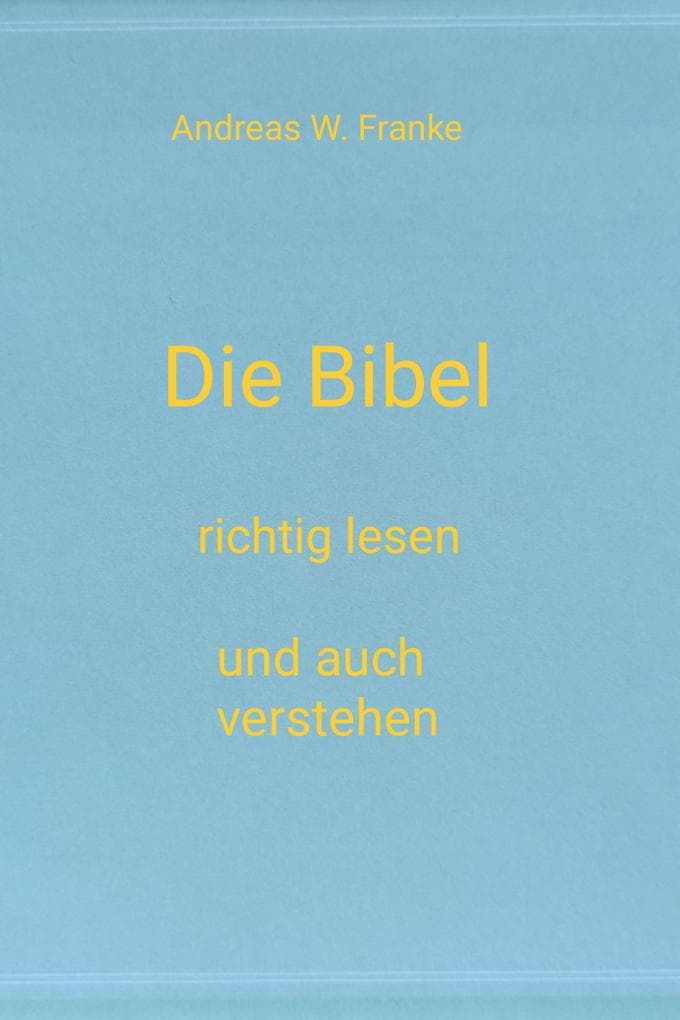 Die Bibel richtig lesen und auch verstehen