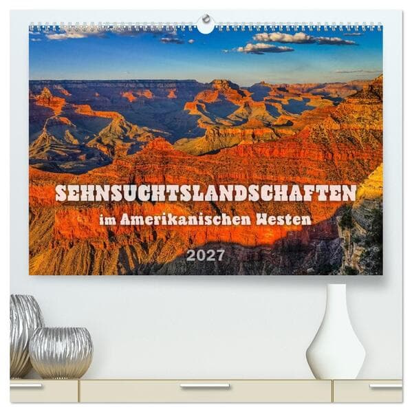 Sehnsuchts Landschaften im Amerikanischen Westen (hochwertiger Premium Wandkalender 2027 DIN A2 quer), Kunstdruck in Hochglanz