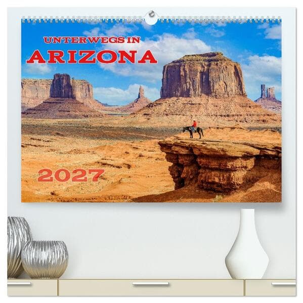 Unterwegs in ARIZONA (hochwertiger Premium Wandkalender 2027 DIN A2 quer), Kunstdruck in Hochglanz