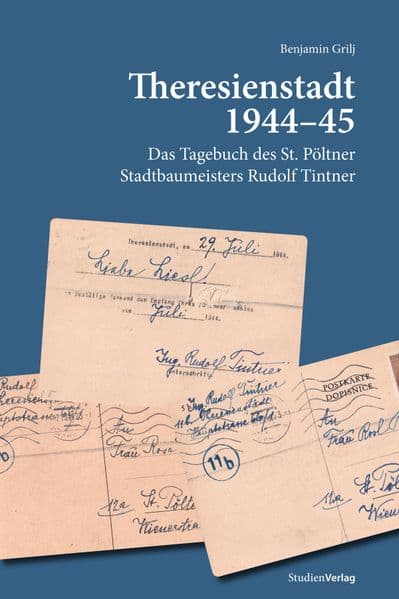 Theresienstadt 1944-45: Das Tagebuch des St. Pöltner Stadtbaumeisters Rudolf Tintner