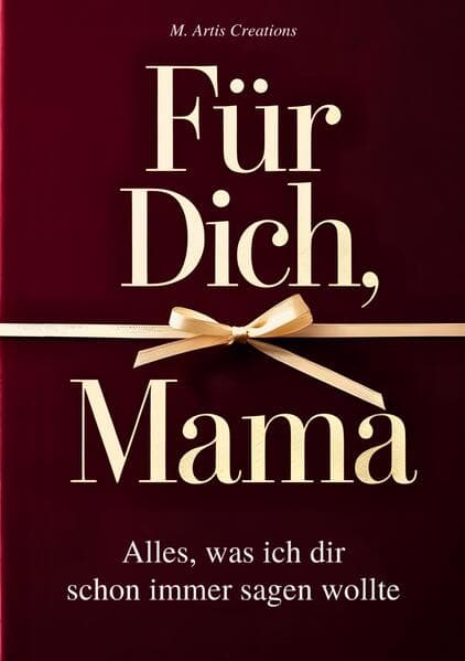 Für Dich, Mama - Alles was ich dir schon immer sagen wollte - Das Mama Geschenk Buch