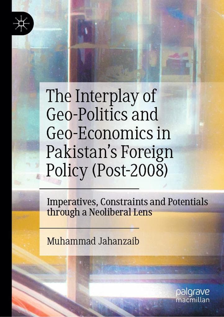 The Interplay of Geo-Politics and Geo-Economics in Pakistan's Foreign Policy (Post-2008)