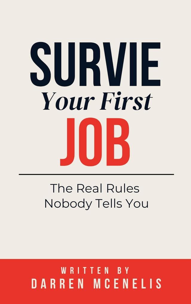 Survive Your First Job: The Real Rules Nobody Tells You (Workers Manual Series)
