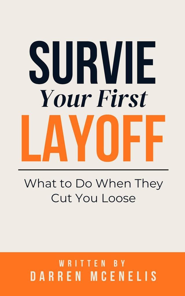 Survive Your First Layoff: What to Do When They Cut You Loose (Workers Manual Series)