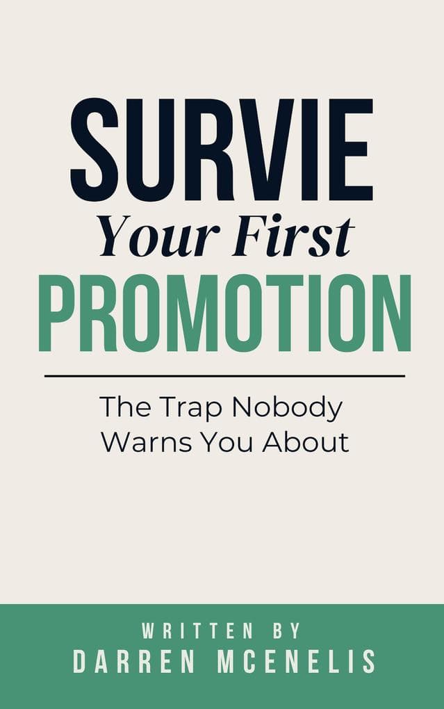 Survive Your First Promotion: The Trap Nobody Warns You About (Workers Manual Series)