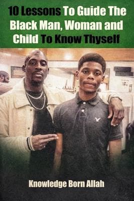 10 Lessons to Guide the Black Man, Woman and Child to Know Thyself