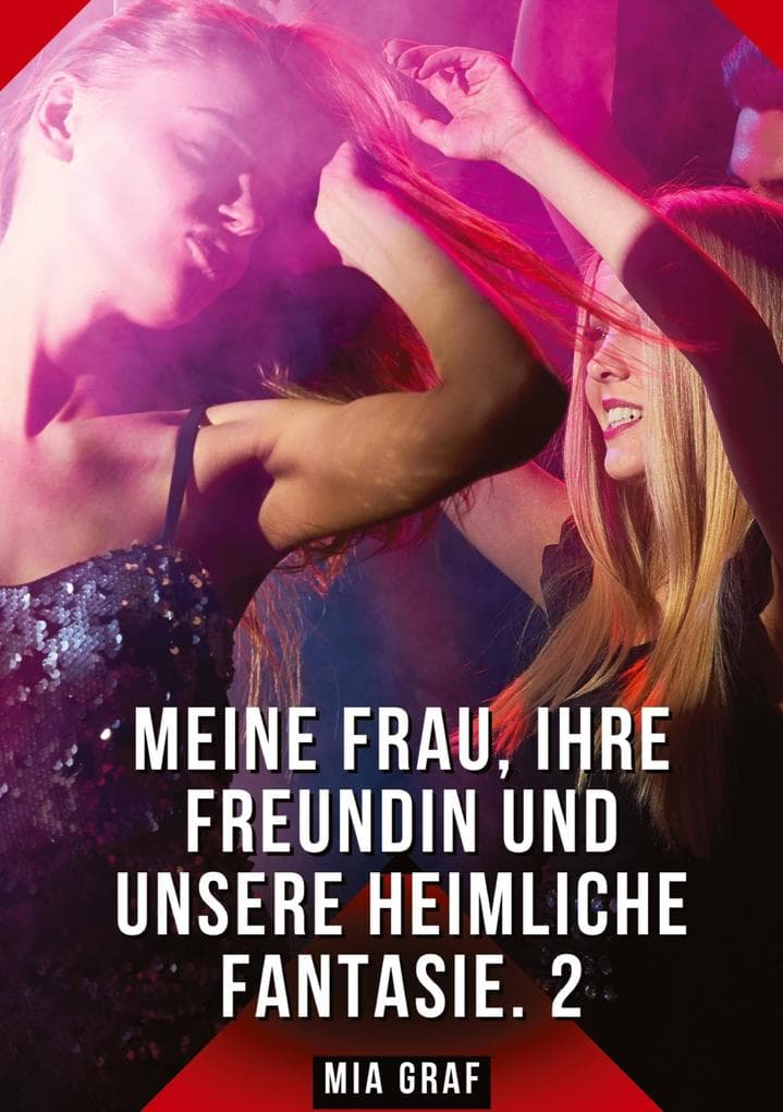 Meine Frau, ihre Freundin und unsere heimliche Fantasie. 2