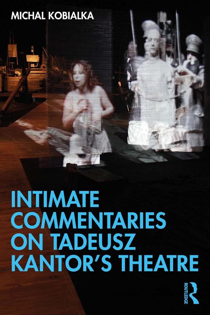 Intimate Commentaries on Tadeusz Kantor's Theatre