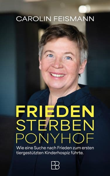 Frieden Sterben Ponyhof: Wie eine Suche nach Frieden zum ersten tiergestützten Kinderhospiz führte. Biografischer Erfahrungsbericht über ein Kinderhospiz: Wie ein besonderer Ort Familien mit schwerkranken Kindern Halt, Ruhe und Begleitung schenkt