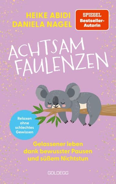 Achtsam faulenzen: Gelassener leben dank bewussten Pausen und süßem Nichtstun. Das Buch für mehr Gelassenheit, Selbstfürsorge und Entschleunigung im Alltag.