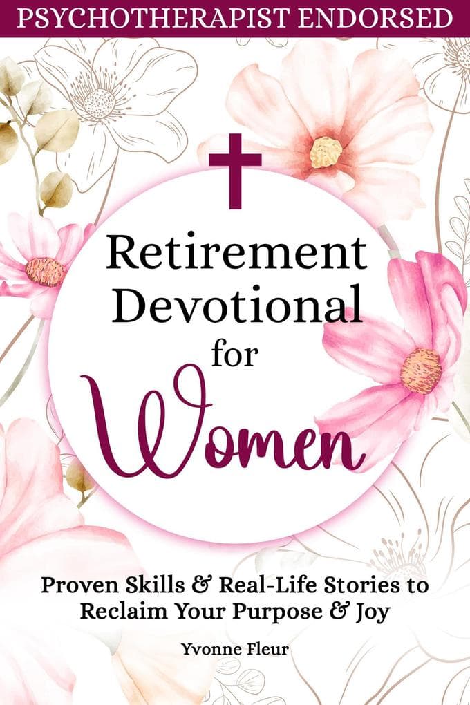 Retirement Devotional for Women: Proven Skills & Real-Life Stories to Reclaim Your Purpose & Joy