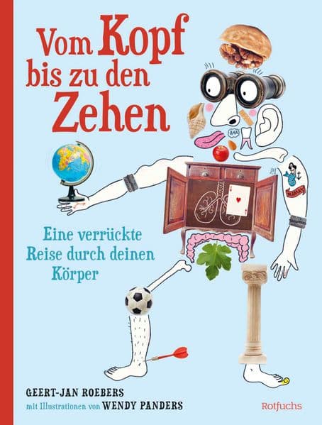 Vom Kopf bis zu den Zehen - Eine verrückte Reise durch deinen Körper: Das große Sachbuch mit verblüffenden Funfacts, lustigen Bildern und spannendem Sachwissen für Kinder ab 8 Jahren