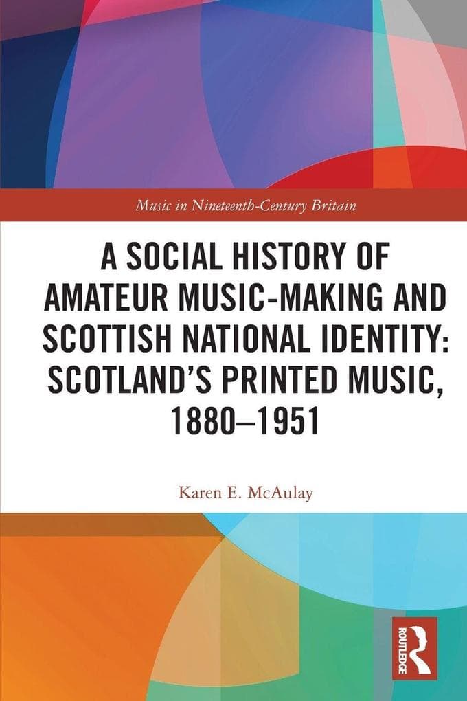 A Social History of Amateur Music-Making and Scottish National Identity: Scotland's Printed Music, 1880-1951