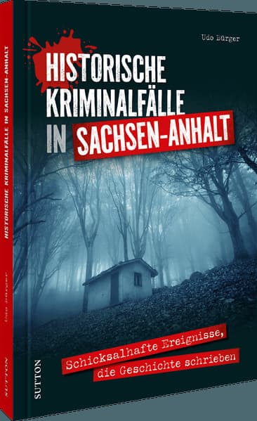 Historische Kriminalfälle in Sachsen-Anhalt