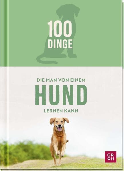 100 Dinge, die man von einem Hund lernen kann