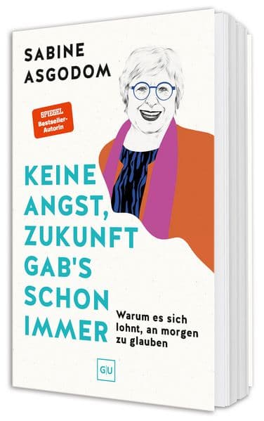Keine Angst, Zukunft gab's schon immer: Warum es sich lohnt, an morgen zu glauben - ein Plädoyer für mehr Mut, Vertrauen und Zuversicht. SPIEGEL-Bestseller-Autorin