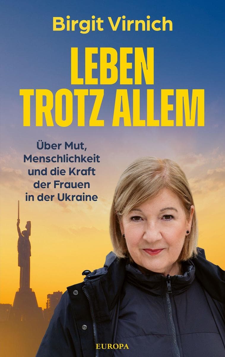 Leben - Trotz allem: Über Mut, Menschlichkeit und die Kraft der Frauen in der Ukraine