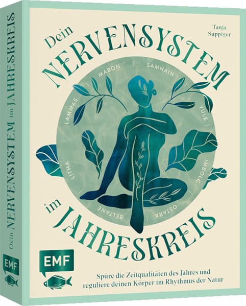 Dein Nervensystem im Jahreskreis - Spüre die Zeitqualitäten des Jahres und reguliere deinen Körper im Rhythmus der Natur