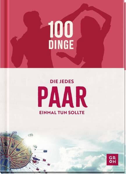100 Dinge, die jedes Paar einmal tun sollte