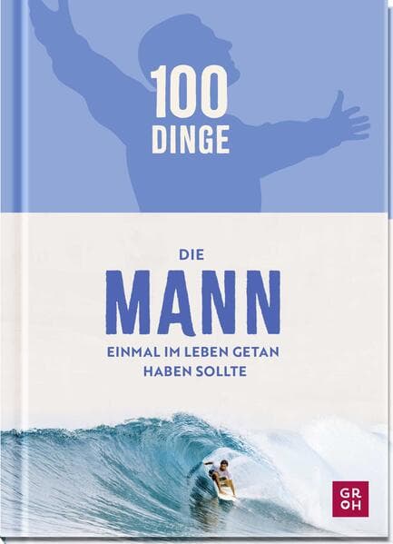 100 Dinge, die MANN einmal im Leben getan haben sollte
