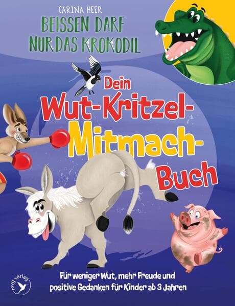 Beißen darf nur das Krokodil - Dein Wut-Kritzel-Mitmach-Buch