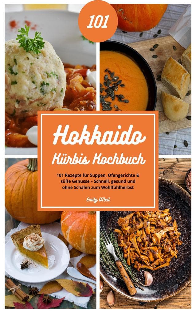 Hokkaido Kürbis Kochbuch mit 101 Rezepten für Suppen & Co.