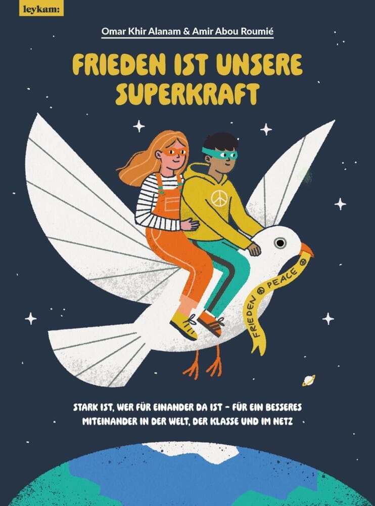 Frieden ist unsere Superkraft: Stark ist, wer für einander da ist - für ein besseres Miteinander in der Welt, in der Klasse und im Netz