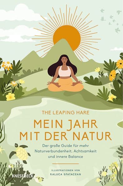 Mein Jahr mit der Natur: Der große Guide für mehr Naturverbundenheit, Achtsamkeit und innere Balance. Dein achtsamer Jahresbegleiter mit Naturerlebnissen, Selbstfürsorge & Inspiration für jede Jahreszeit